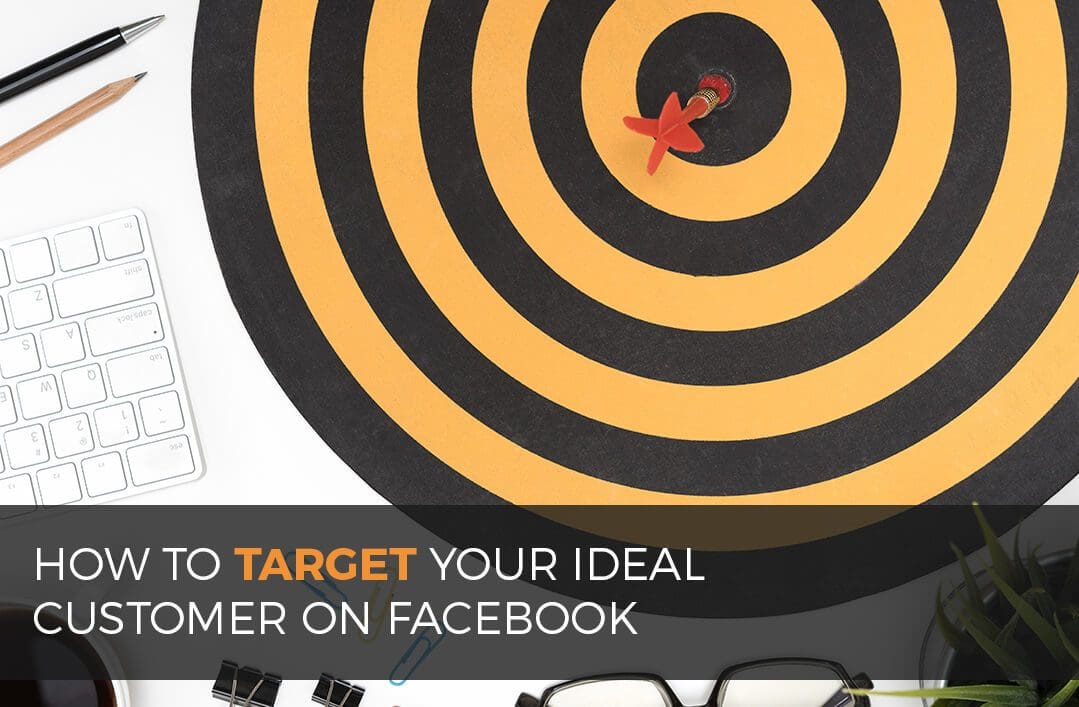 How-To-Target-Your-Ideal-Customer-On-Facebook